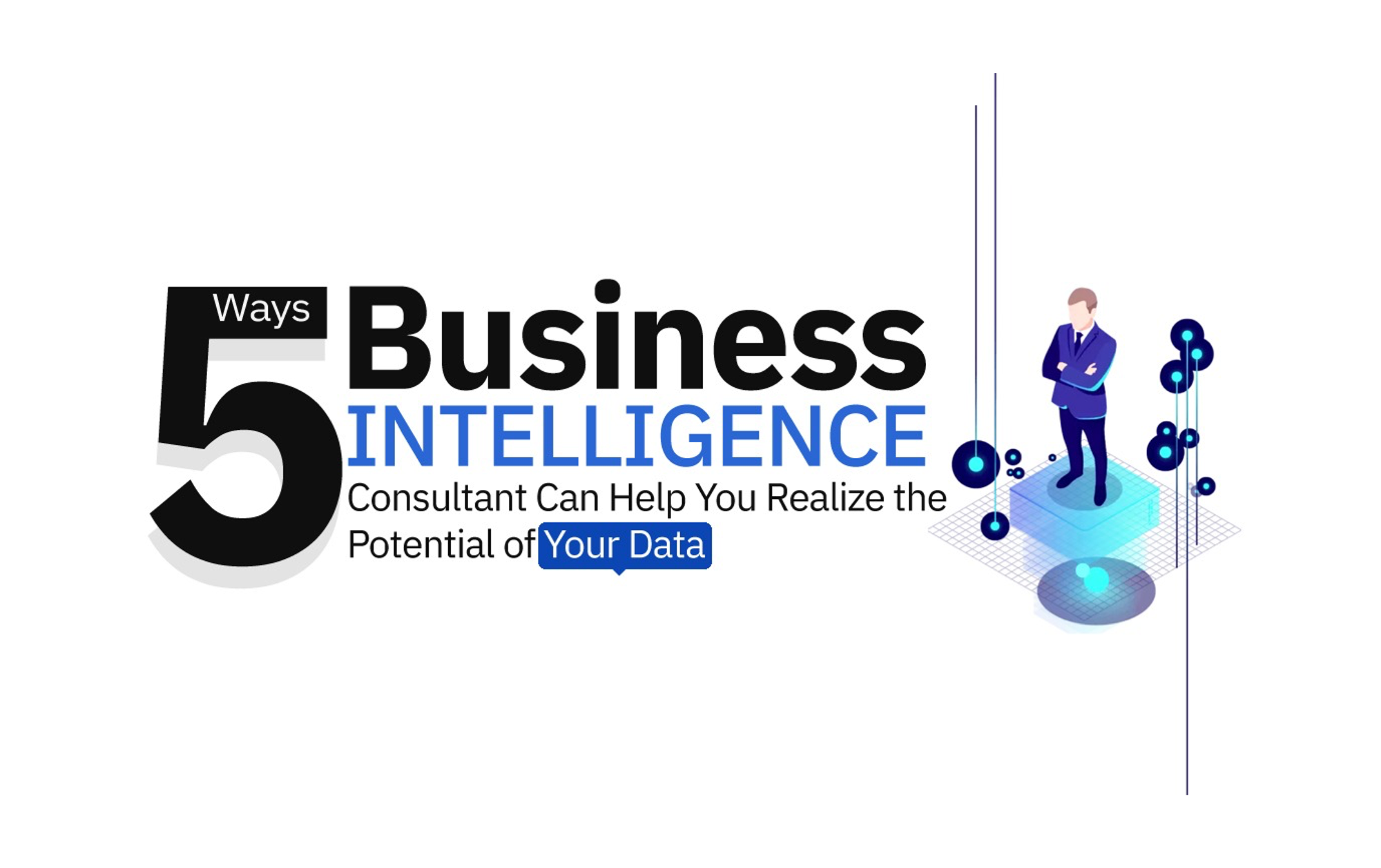 5 Ways Business Intelligence Consultant Can Help You Realize the Potential of Your Data