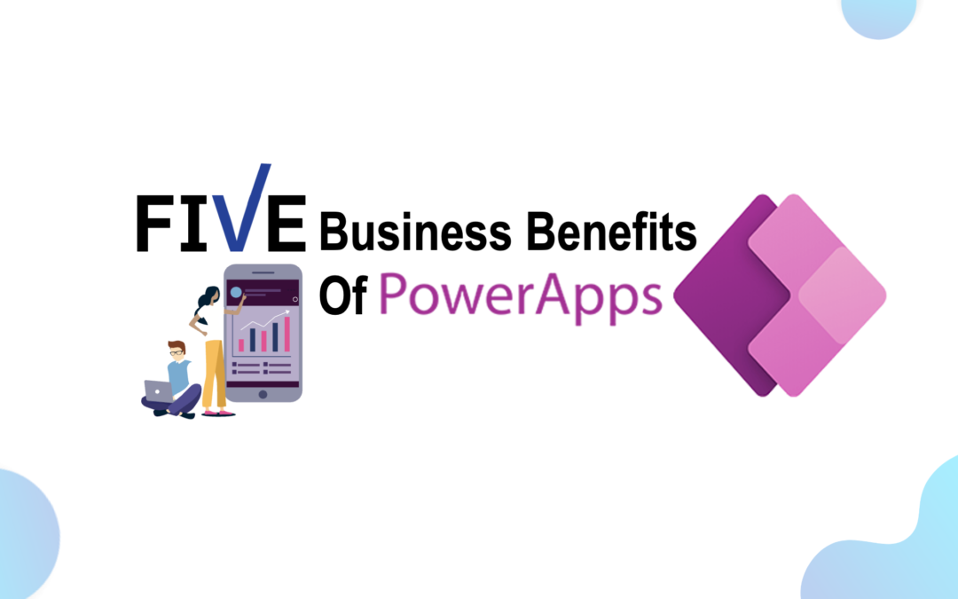 Five Business Benefits of Power Apps