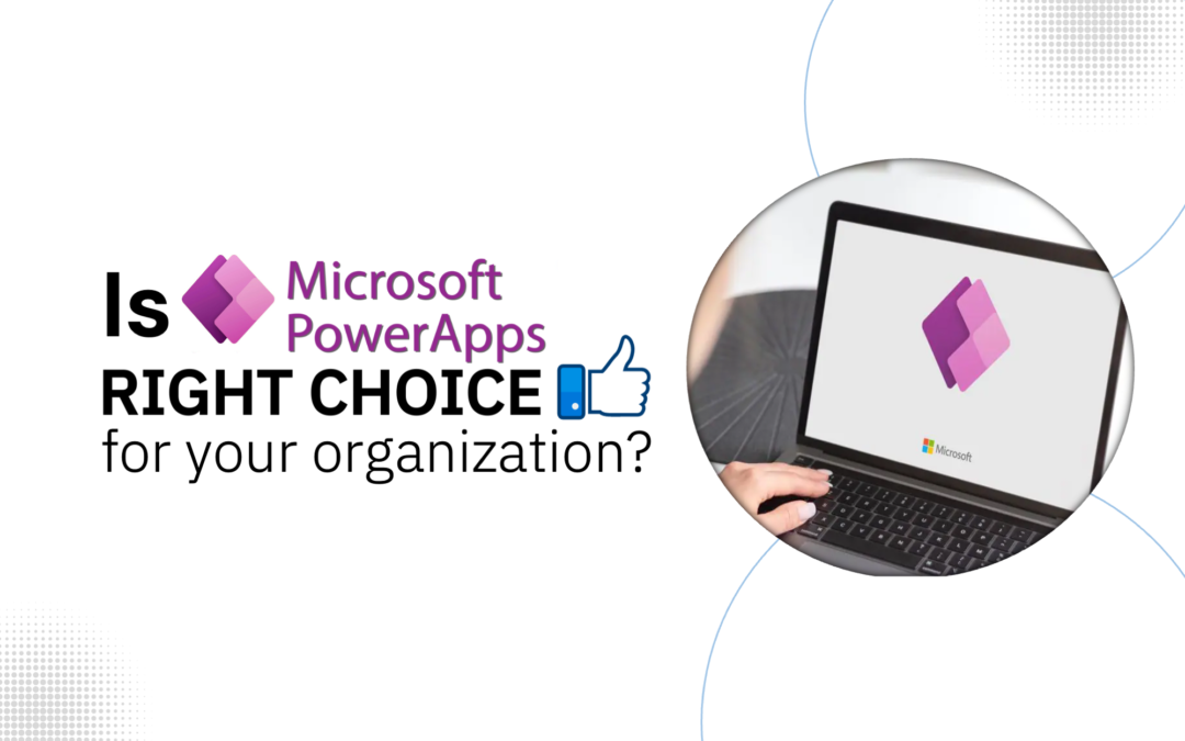 Is Microsoft Power Apps Right Choice for Your Organization?