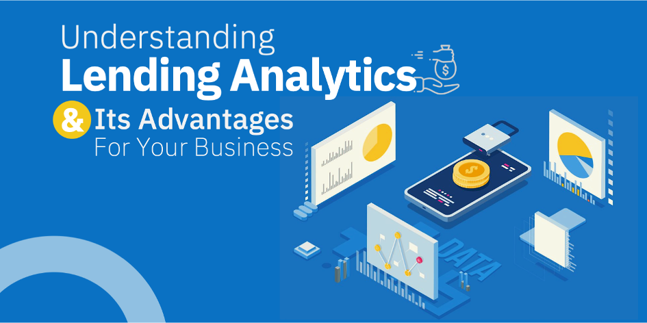 Understanding Lending Analytics & Its Advantages for Your Business