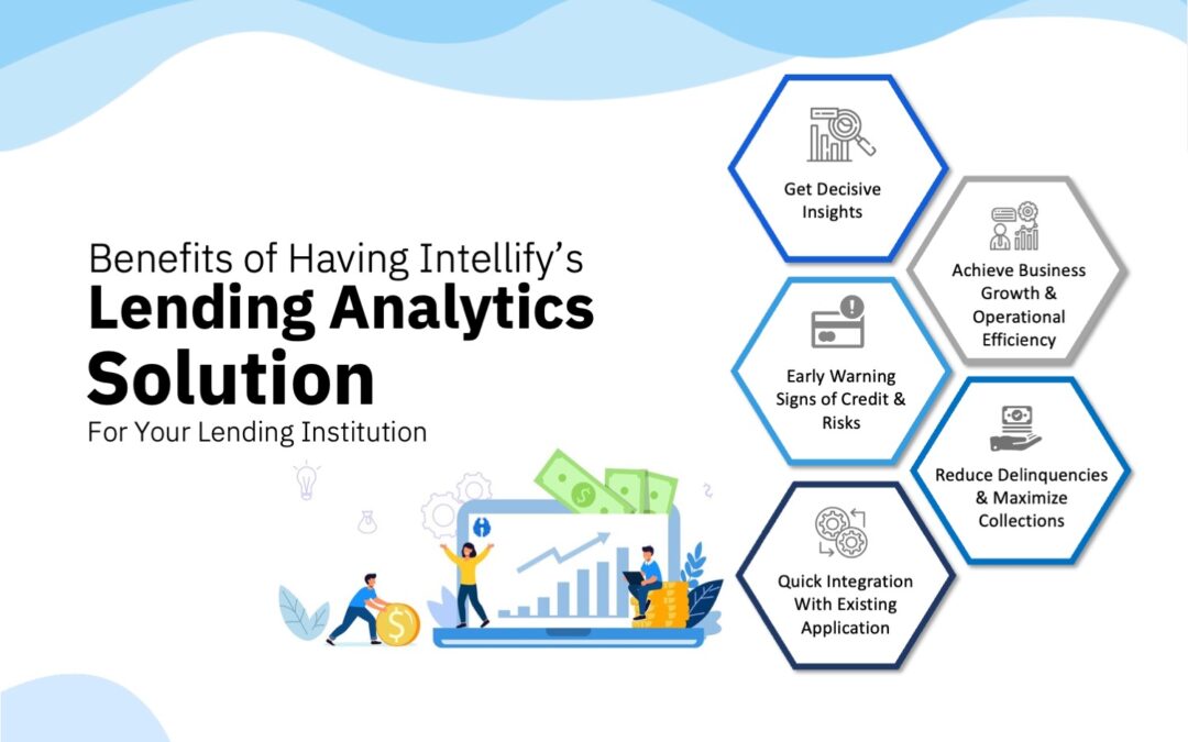 Benefits of Having Intellify’s Lending Analytics Solution for Your Lending Institution
