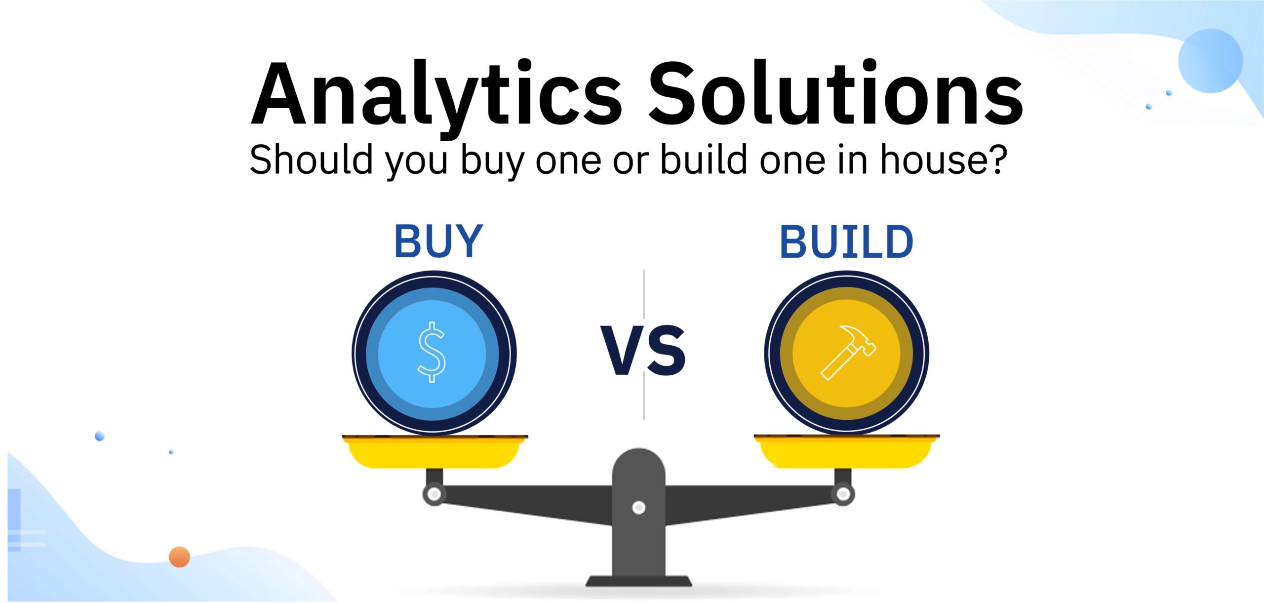 Analytics Solutions: Should You Buy One or Build one in house?
