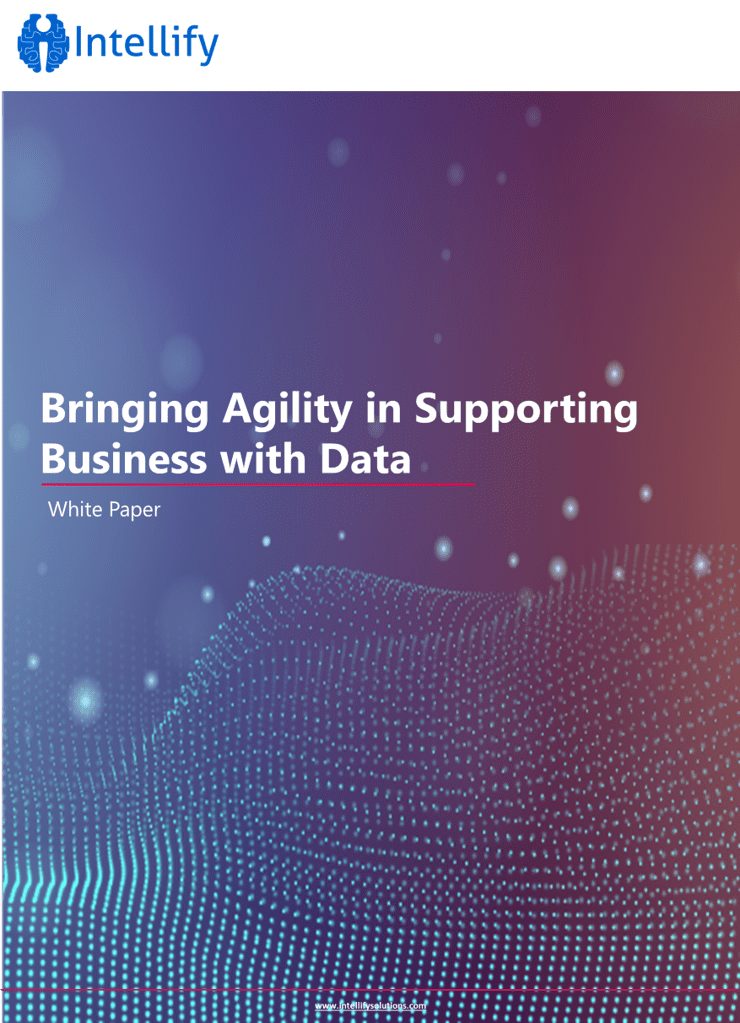 Whitepaper- Brining Agility in Supporting Business with Data-Intellify Solutions (2)