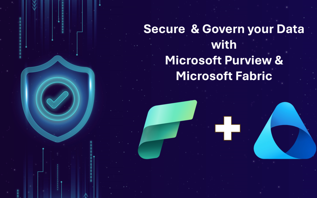 Securing and Governing Your Data in the AI Era: The Unified Power of Microsoft Purview and Microsoft Fabric