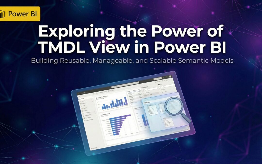 Exploring the Power of TMDL View in Power BI: Building Reusable, Manageable, and Scalable Semantic Models