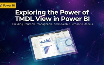 Exploring the Power of TMDL View in Power BI: Building Reusable, Manageable, and Scalable Semantic Models